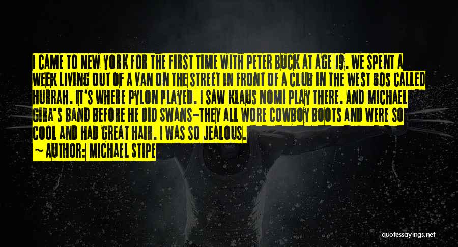 Michael Stipe Quotes: I Came To New York For The First Time With Peter Buck At Age 19. We Spent A Week Living