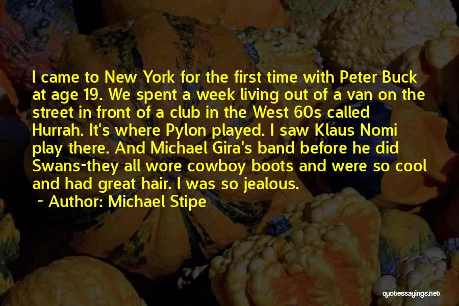 Michael Stipe Quotes: I Came To New York For The First Time With Peter Buck At Age 19. We Spent A Week Living