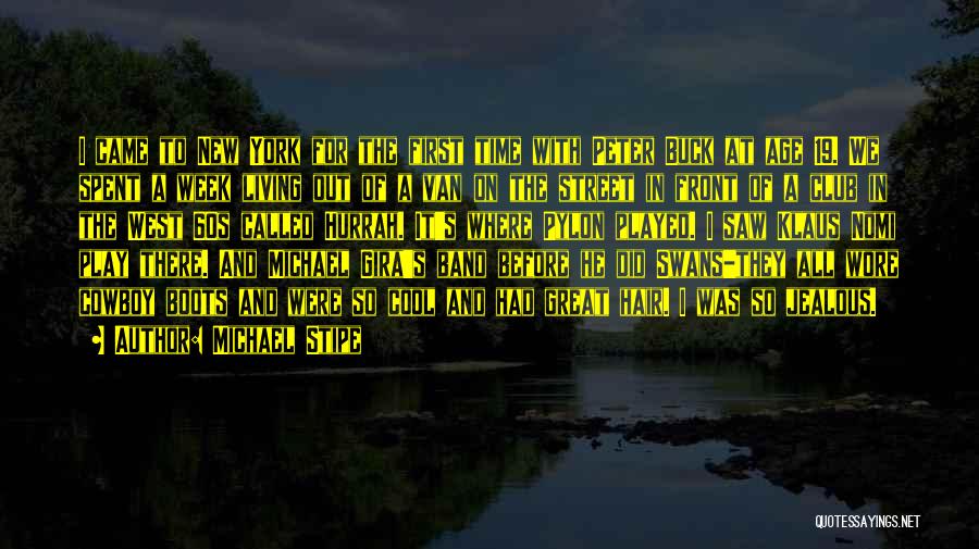 Michael Stipe Quotes: I Came To New York For The First Time With Peter Buck At Age 19. We Spent A Week Living