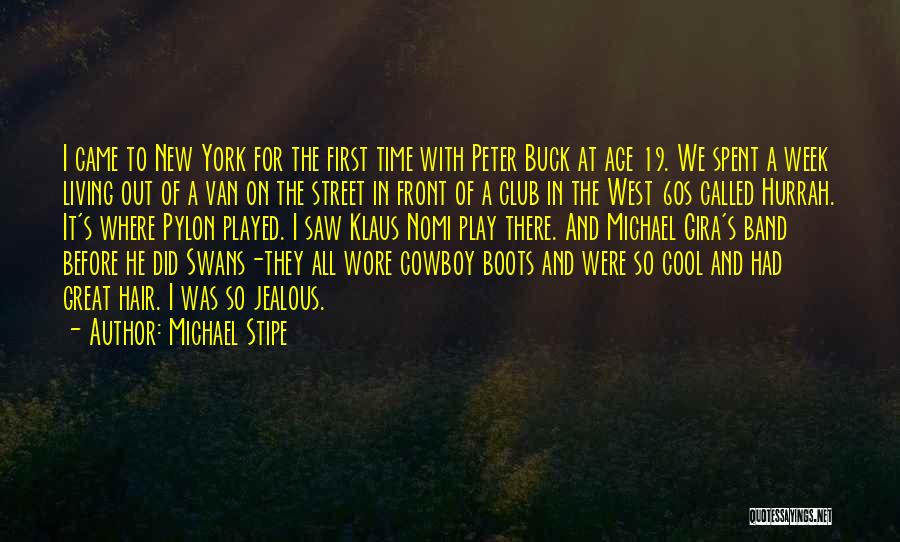 Michael Stipe Quotes: I Came To New York For The First Time With Peter Buck At Age 19. We Spent A Week Living