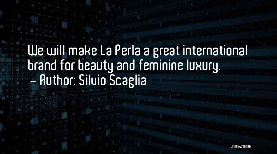 Silvio Scaglia Quotes: We Will Make La Perla A Great International Brand For Beauty And Feminine Luxury.