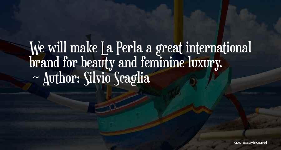 Silvio Scaglia Quotes: We Will Make La Perla A Great International Brand For Beauty And Feminine Luxury.
