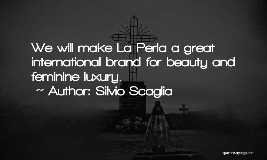 Silvio Scaglia Quotes: We Will Make La Perla A Great International Brand For Beauty And Feminine Luxury.