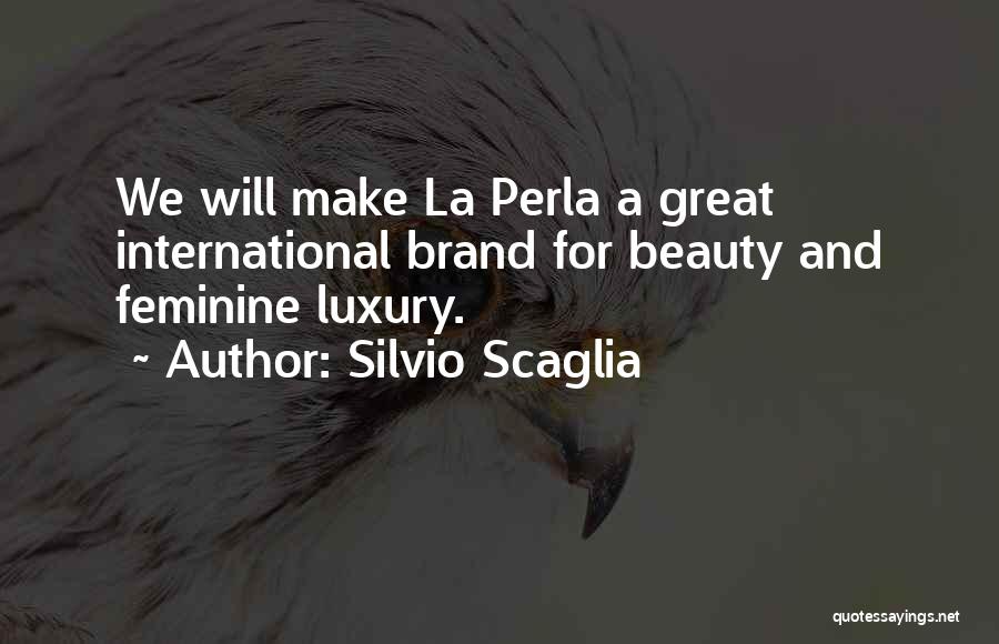 Silvio Scaglia Quotes: We Will Make La Perla A Great International Brand For Beauty And Feminine Luxury.