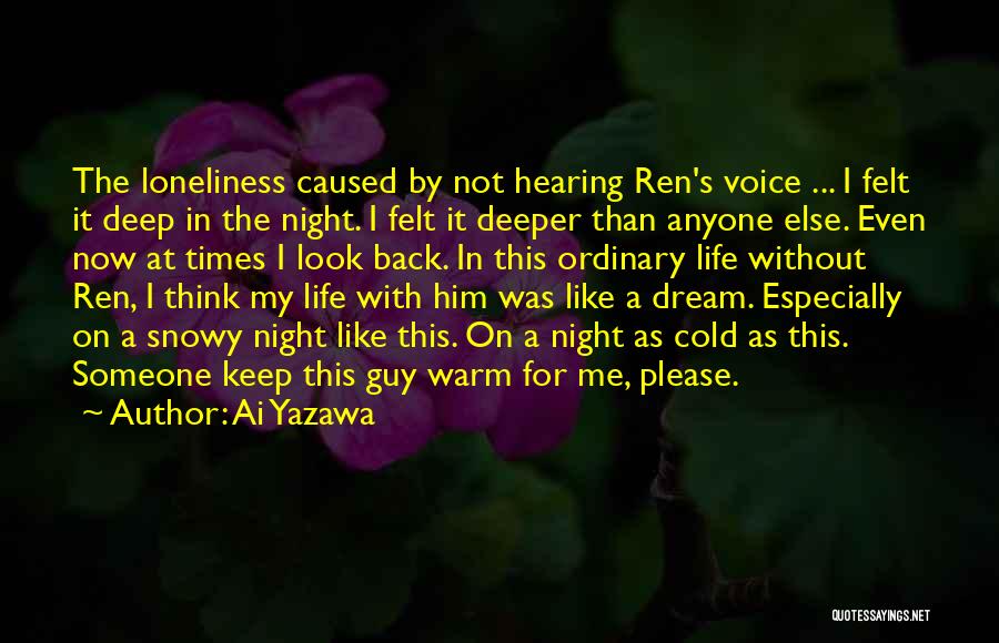 Ai Yazawa Quotes: The Loneliness Caused By Not Hearing Ren's Voice ... I Felt It Deep In The Night. I Felt It Deeper