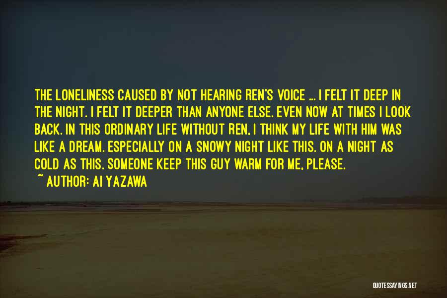 Ai Yazawa Quotes: The Loneliness Caused By Not Hearing Ren's Voice ... I Felt It Deep In The Night. I Felt It Deeper