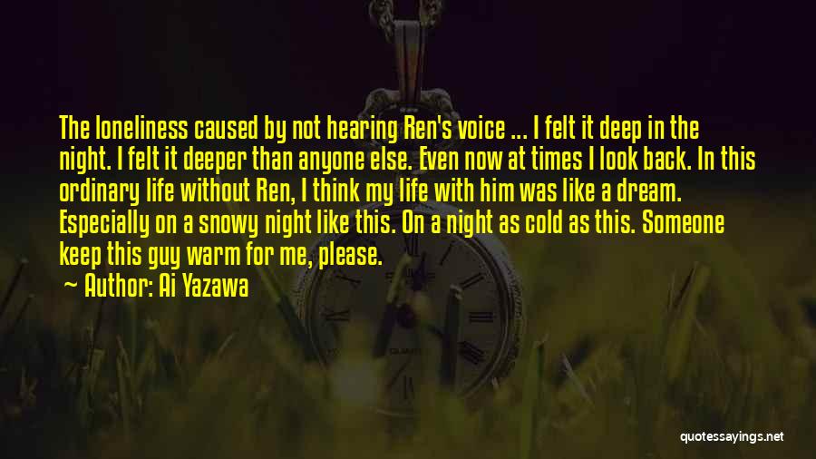 Ai Yazawa Quotes: The Loneliness Caused By Not Hearing Ren's Voice ... I Felt It Deep In The Night. I Felt It Deeper