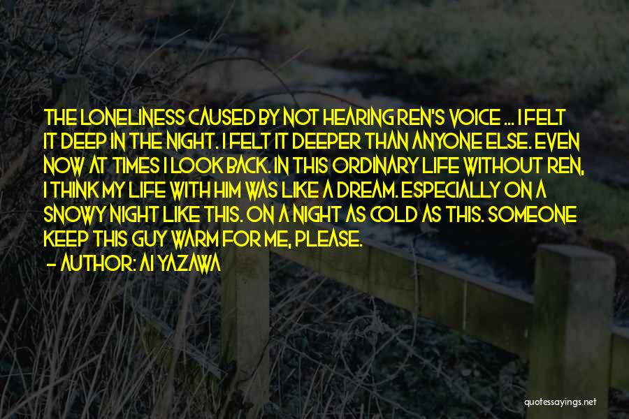 Ai Yazawa Quotes: The Loneliness Caused By Not Hearing Ren's Voice ... I Felt It Deep In The Night. I Felt It Deeper