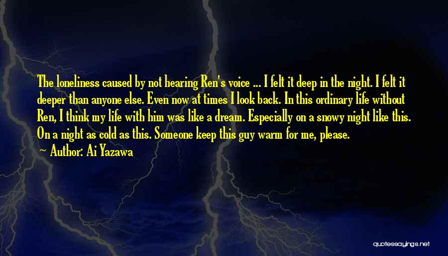 Ai Yazawa Quotes: The Loneliness Caused By Not Hearing Ren's Voice ... I Felt It Deep In The Night. I Felt It Deeper