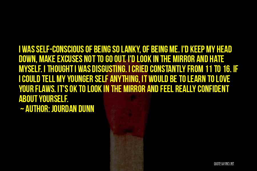 Jourdan Dunn Quotes: I Was Self-conscious Of Being So Lanky, Of Being Me. I'd Keep My Head Down, Make Excuses Not To Go