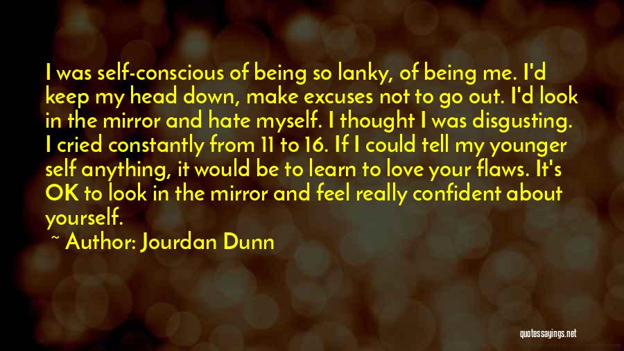 Jourdan Dunn Quotes: I Was Self-conscious Of Being So Lanky, Of Being Me. I'd Keep My Head Down, Make Excuses Not To Go