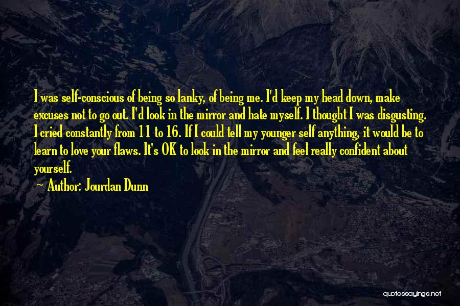 Jourdan Dunn Quotes: I Was Self-conscious Of Being So Lanky, Of Being Me. I'd Keep My Head Down, Make Excuses Not To Go