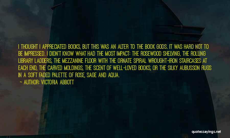 Victoria Abbott Quotes: I Thought I Appreciated Books, But This Was An Alter To The Book Gods. It Was Hard Not To Be