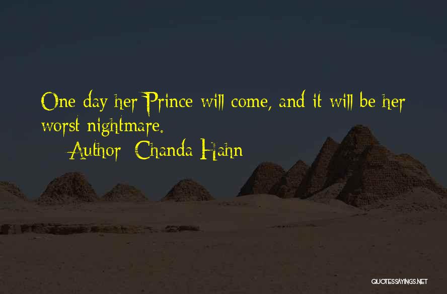 Chanda Hahn Quotes: One Day Her Prince Will Come, And It Will Be Her Worst Nightmare.