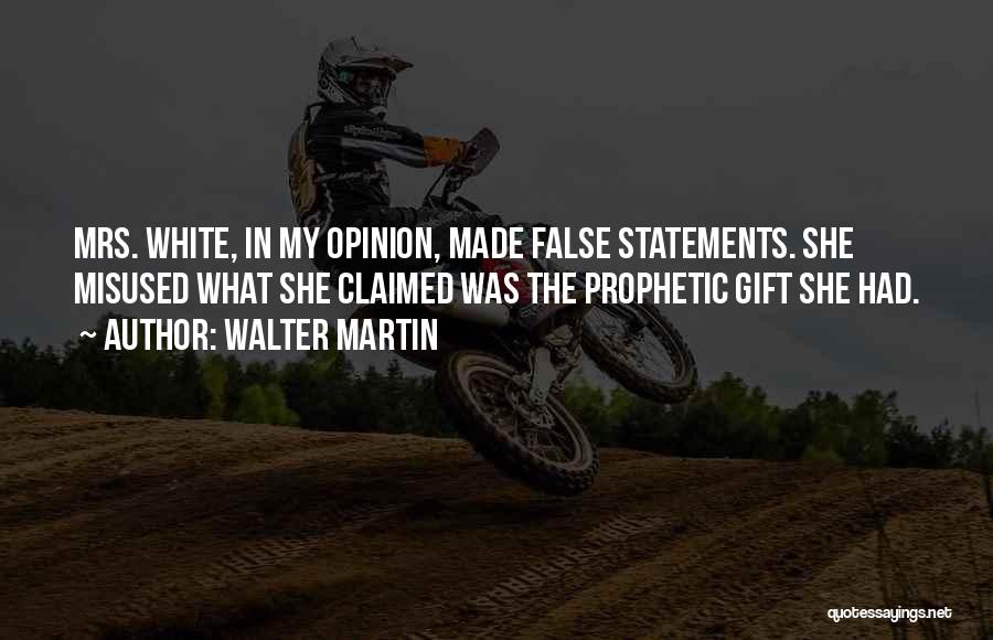 Walter Martin Quotes: Mrs. White, In My Opinion, Made False Statements. She Misused What She Claimed Was The Prophetic Gift She Had.