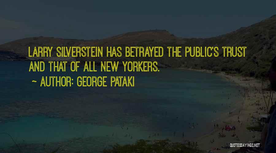 George Pataki Quotes: Larry Silverstein Has Betrayed The Public's Trust And That Of All New Yorkers.