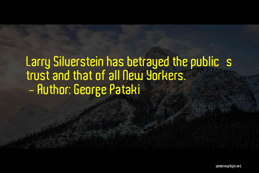 George Pataki Quotes: Larry Silverstein Has Betrayed The Public's Trust And That Of All New Yorkers.