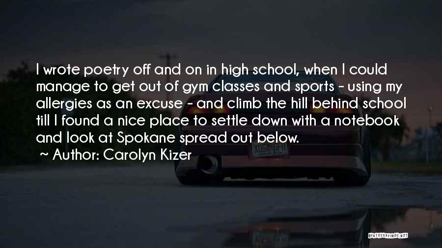 Carolyn Kizer Quotes: I Wrote Poetry Off And On In High School, When I Could Manage To Get Out Of Gym Classes And