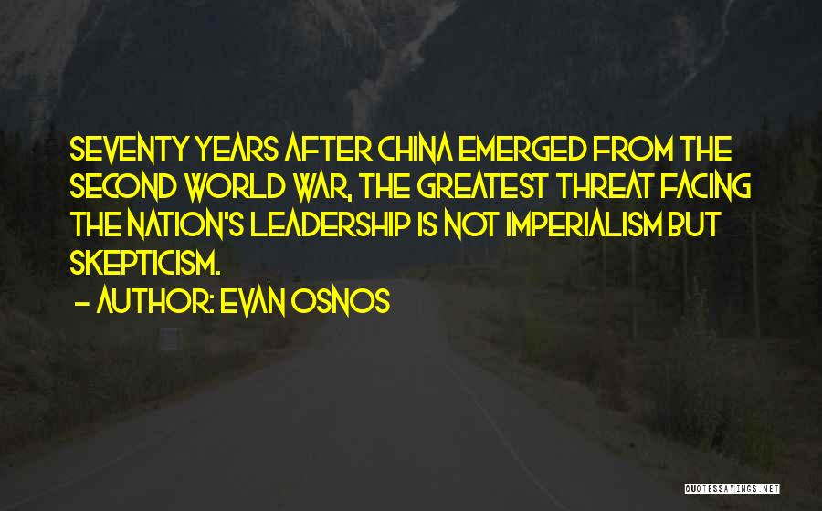 Evan Osnos Quotes: Seventy Years After China Emerged From The Second World War, The Greatest Threat Facing The Nation's Leadership Is Not Imperialism