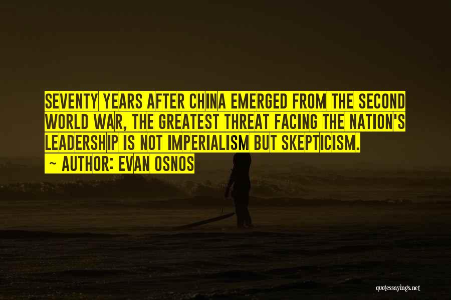 Evan Osnos Quotes: Seventy Years After China Emerged From The Second World War, The Greatest Threat Facing The Nation's Leadership Is Not Imperialism