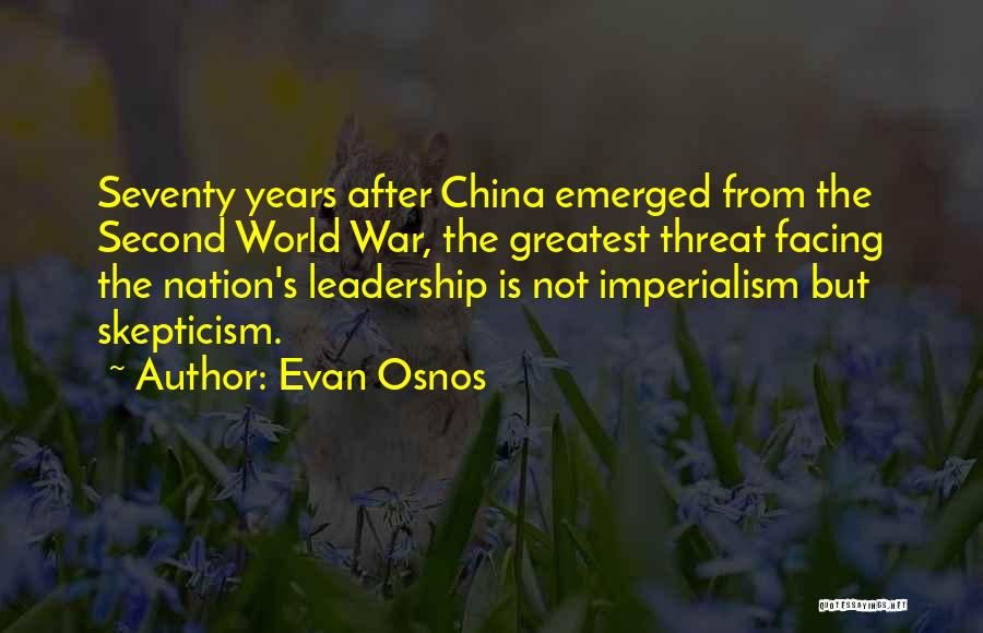 Evan Osnos Quotes: Seventy Years After China Emerged From The Second World War, The Greatest Threat Facing The Nation's Leadership Is Not Imperialism