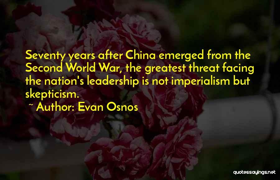 Evan Osnos Quotes: Seventy Years After China Emerged From The Second World War, The Greatest Threat Facing The Nation's Leadership Is Not Imperialism