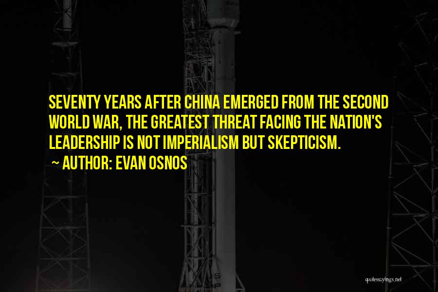 Evan Osnos Quotes: Seventy Years After China Emerged From The Second World War, The Greatest Threat Facing The Nation's Leadership Is Not Imperialism