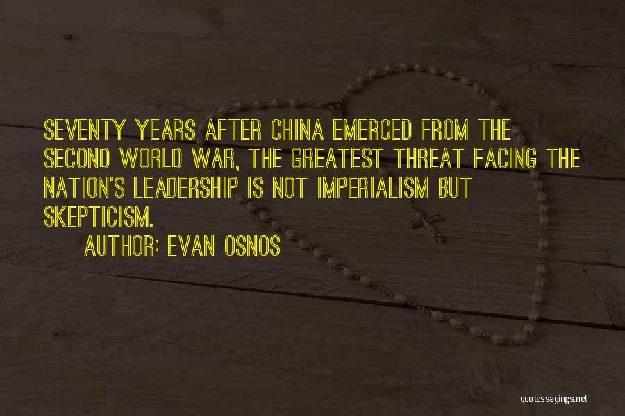 Evan Osnos Quotes: Seventy Years After China Emerged From The Second World War, The Greatest Threat Facing The Nation's Leadership Is Not Imperialism