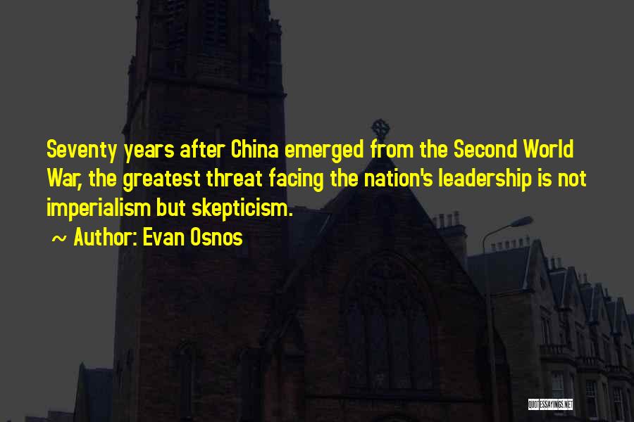 Evan Osnos Quotes: Seventy Years After China Emerged From The Second World War, The Greatest Threat Facing The Nation's Leadership Is Not Imperialism