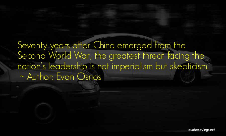 Evan Osnos Quotes: Seventy Years After China Emerged From The Second World War, The Greatest Threat Facing The Nation's Leadership Is Not Imperialism