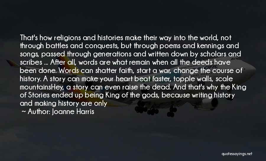 Joanne Harris Quotes: That's How Religions And Histories Make Their Way Into The World, Not Through Battles And Conquests, But Through Poems And