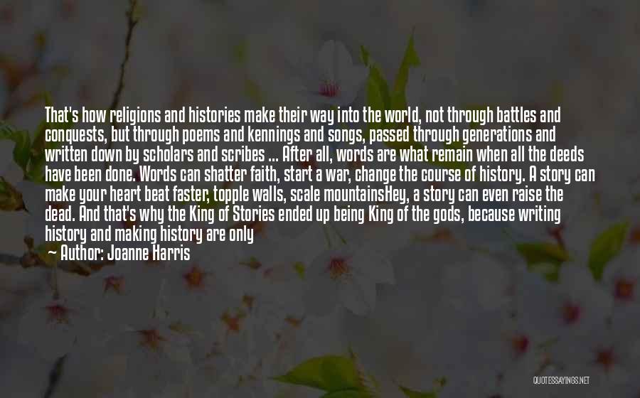 Joanne Harris Quotes: That's How Religions And Histories Make Their Way Into The World, Not Through Battles And Conquests, But Through Poems And