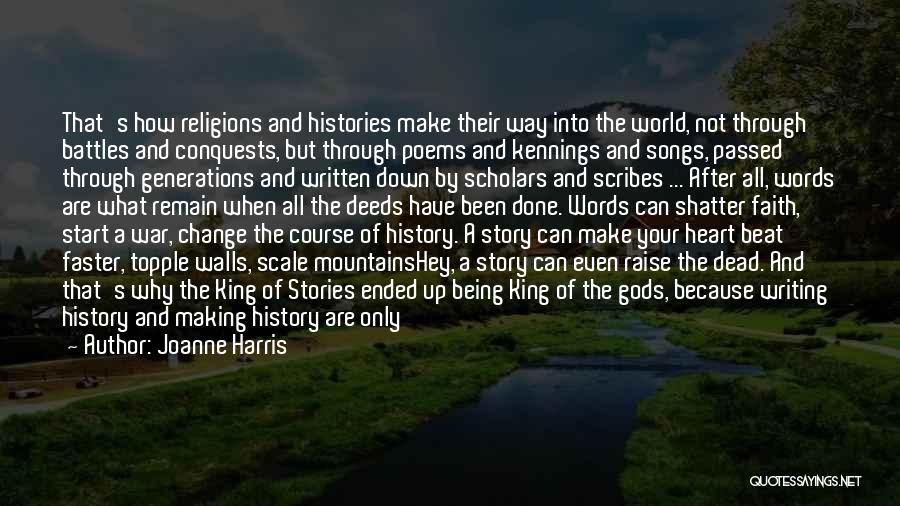 Joanne Harris Quotes: That's How Religions And Histories Make Their Way Into The World, Not Through Battles And Conquests, But Through Poems And