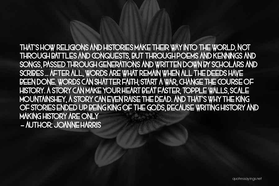 Joanne Harris Quotes: That's How Religions And Histories Make Their Way Into The World, Not Through Battles And Conquests, But Through Poems And