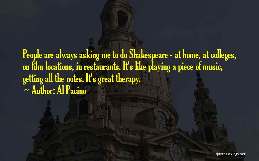 Al Pacino Quotes: People Are Always Asking Me To Do Shakespeare - At Home, At Colleges, On Film Locations, In Restaurants. It's Like