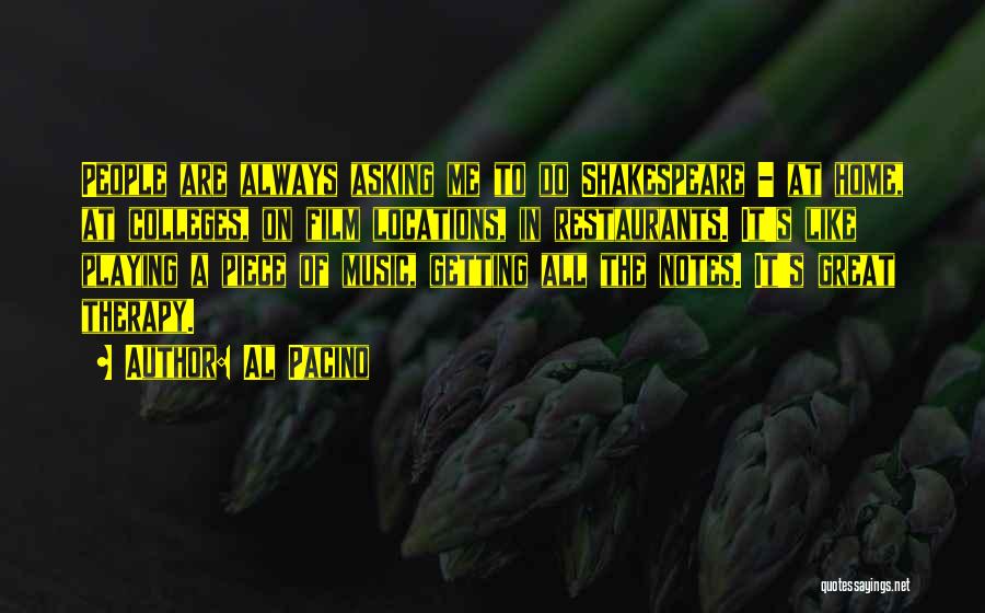 Al Pacino Quotes: People Are Always Asking Me To Do Shakespeare - At Home, At Colleges, On Film Locations, In Restaurants. It's Like