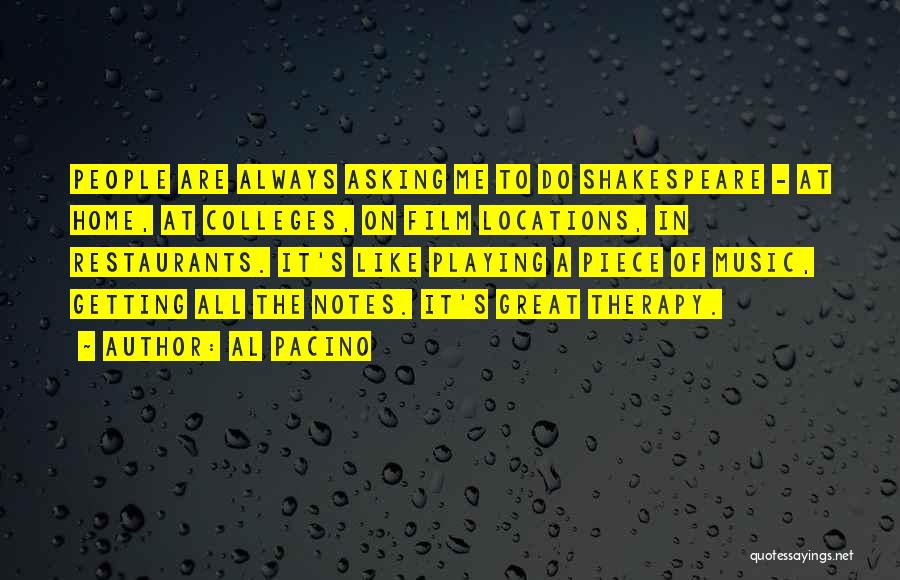 Al Pacino Quotes: People Are Always Asking Me To Do Shakespeare - At Home, At Colleges, On Film Locations, In Restaurants. It's Like