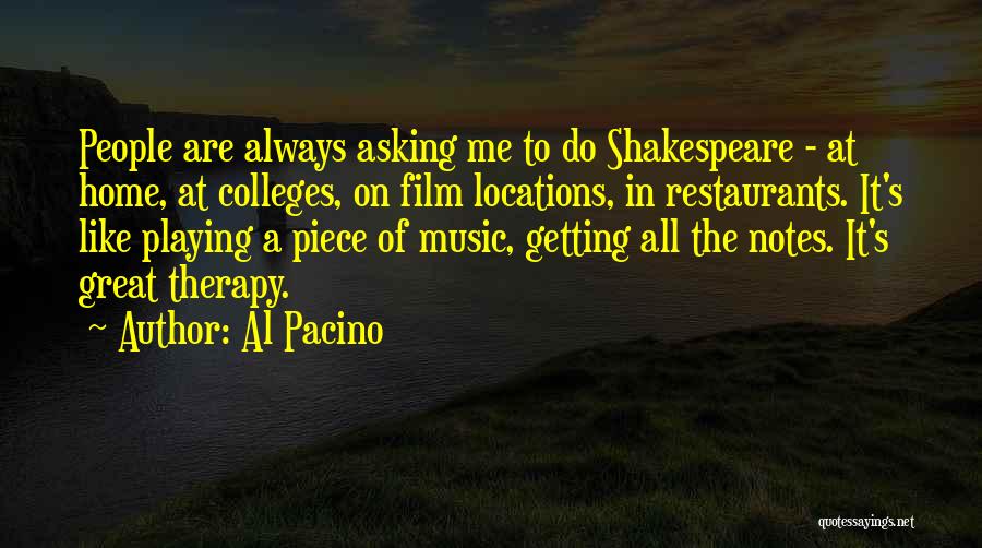Al Pacino Quotes: People Are Always Asking Me To Do Shakespeare - At Home, At Colleges, On Film Locations, In Restaurants. It's Like