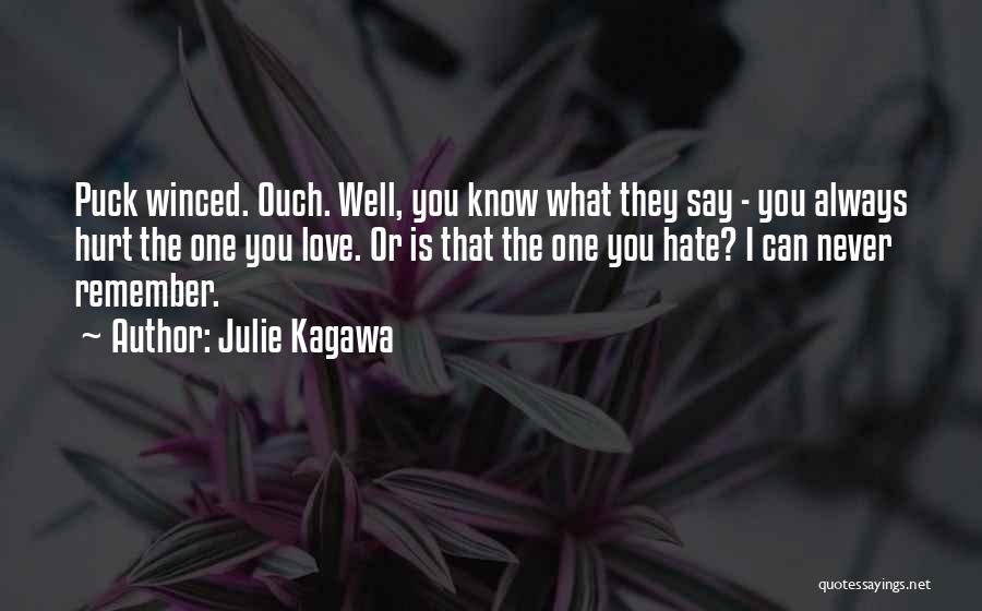 Julie Kagawa Quotes: Puck Winced. Ouch. Well, You Know What They Say - You Always Hurt The One You Love. Or Is That