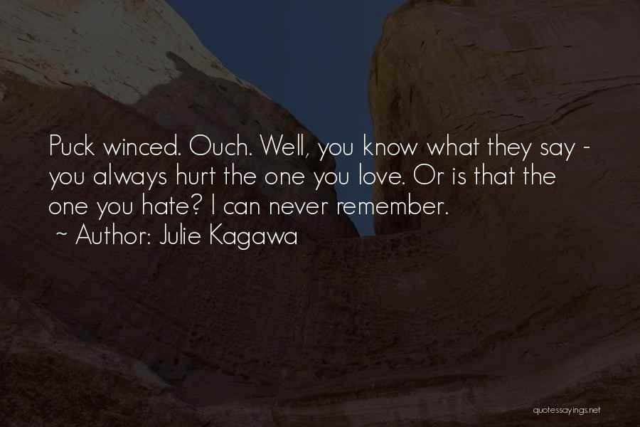 Julie Kagawa Quotes: Puck Winced. Ouch. Well, You Know What They Say - You Always Hurt The One You Love. Or Is That