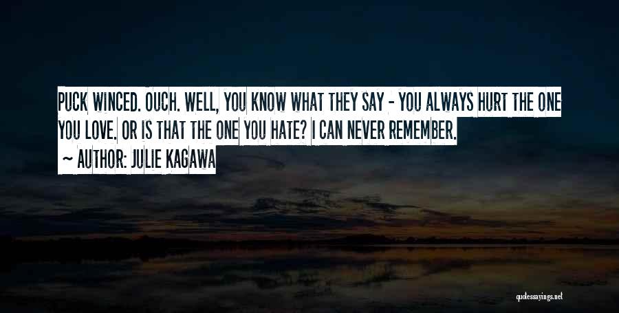 Julie Kagawa Quotes: Puck Winced. Ouch. Well, You Know What They Say - You Always Hurt The One You Love. Or Is That