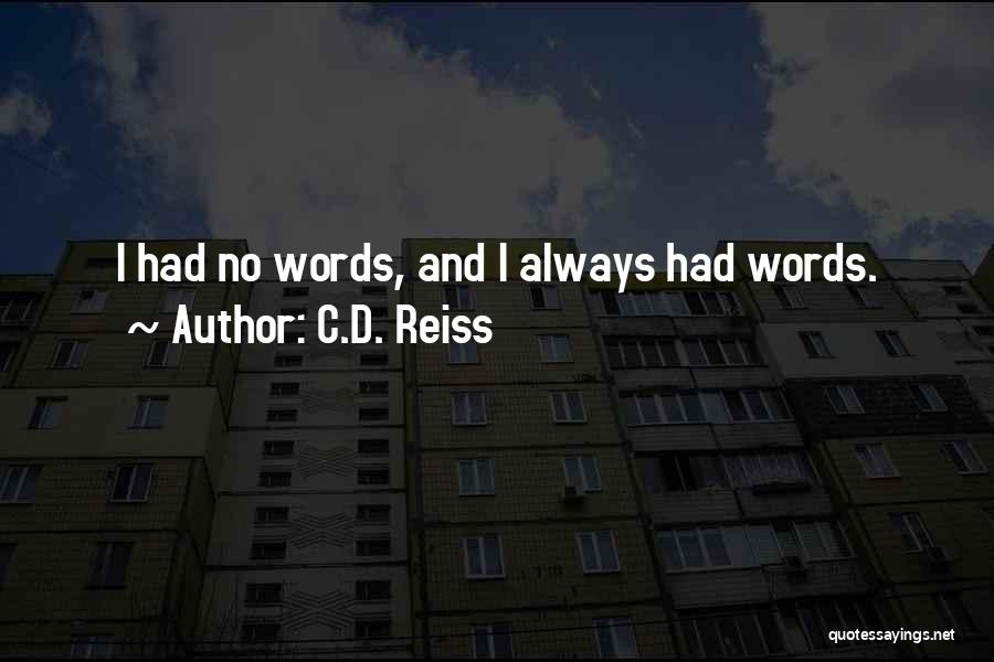 C.D. Reiss Quotes: I Had No Words, And I Always Had Words.