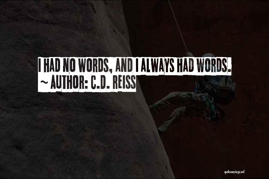 C.D. Reiss Quotes: I Had No Words, And I Always Had Words.