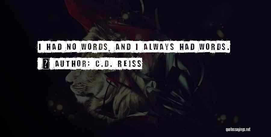 C.D. Reiss Quotes: I Had No Words, And I Always Had Words.
