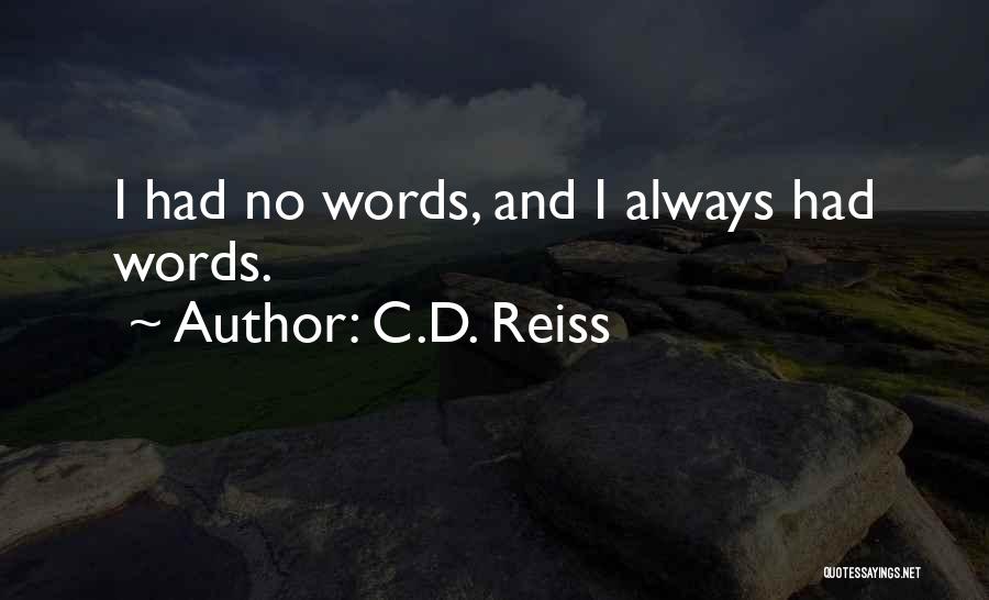 C.D. Reiss Quotes: I Had No Words, And I Always Had Words.