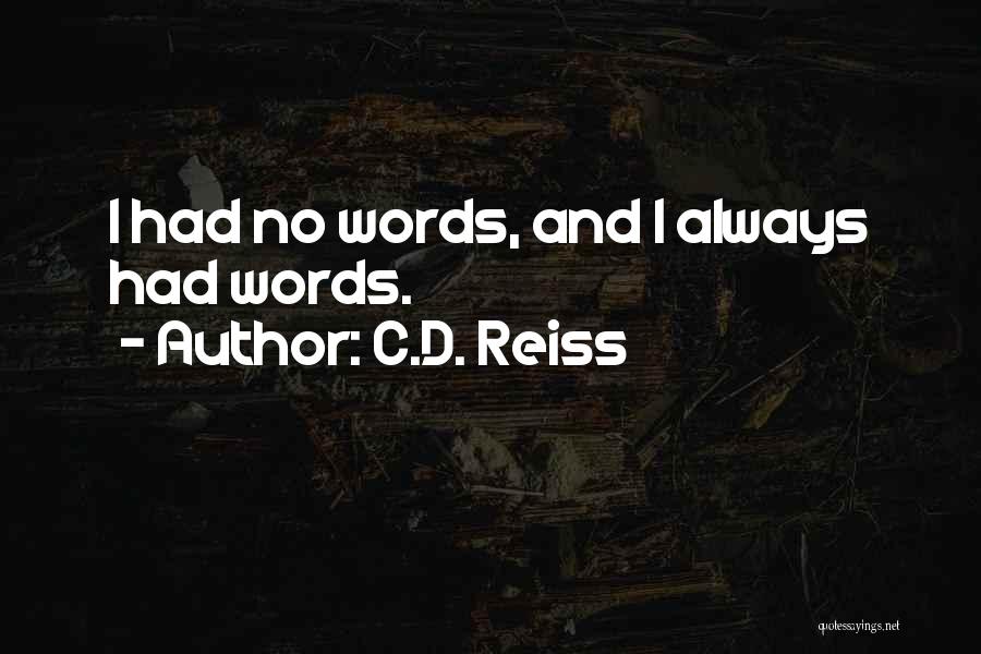 C.D. Reiss Quotes: I Had No Words, And I Always Had Words.