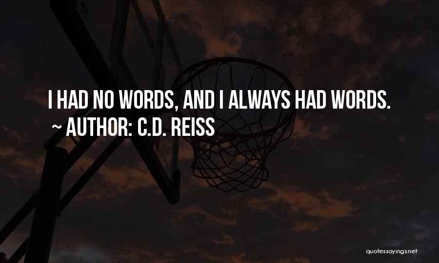 C.D. Reiss Quotes: I Had No Words, And I Always Had Words.