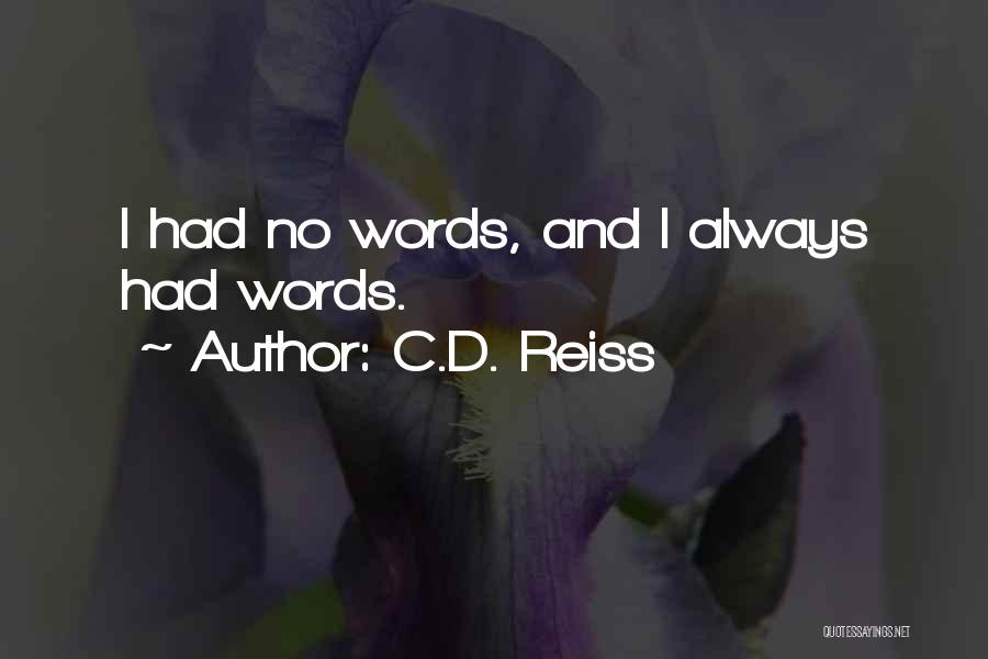 C.D. Reiss Quotes: I Had No Words, And I Always Had Words.