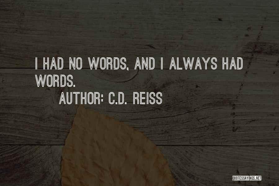 C.D. Reiss Quotes: I Had No Words, And I Always Had Words.
