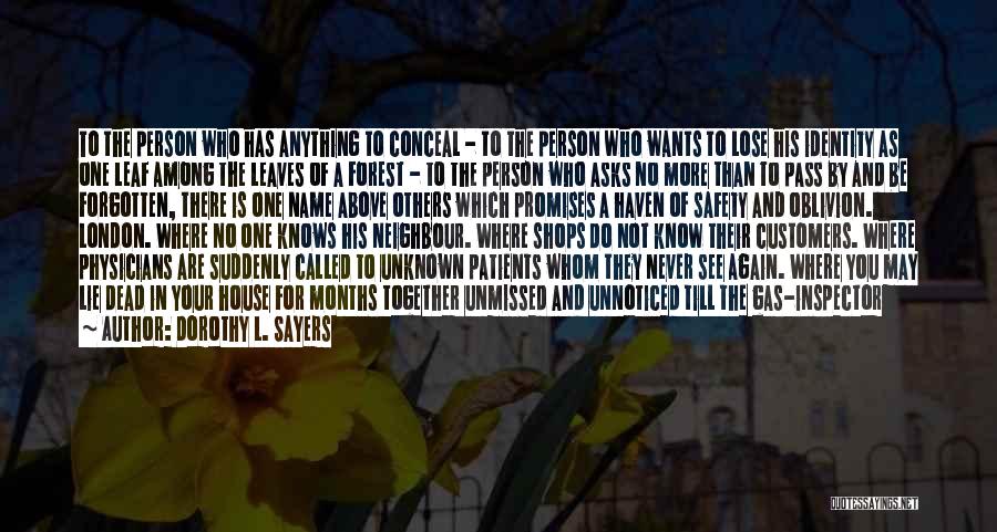 Dorothy L. Sayers Quotes: To The Person Who Has Anything To Conceal - To The Person Who Wants To Lose His Identity As One